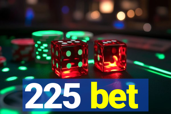 225 bet